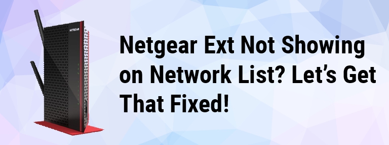 Netgear_Ext Not Showing on Network List