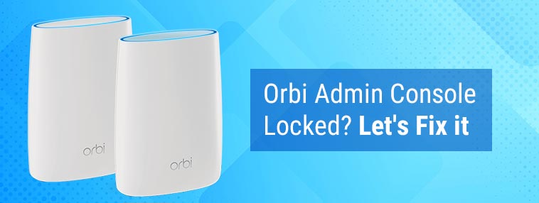 Orbi Admin Console Locked? Let's Fix it