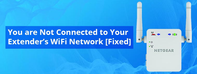 Not Connected to Your Extender’s WiFi Network