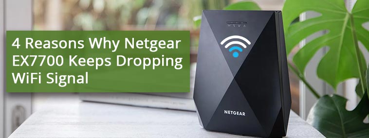 4 Reasons Why Netgear EX7700 Keeps Dropping WiFi Signal